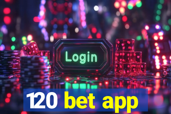 120 bet app